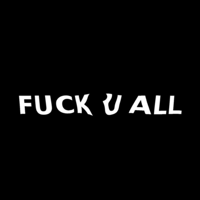 FUCK U ALL